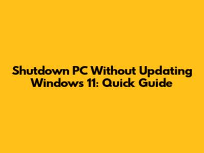 Shutdown PC Without Updating Windows 11: Quick Guide