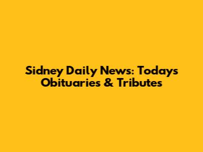 Sidney Daily News: Today's Obituaries & Tributes