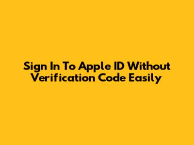 Sign In To Apple ID Without Verification Code Easily