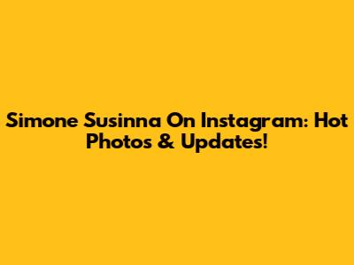 Simone Susinna On Instagram: Hot Photos & Updates!