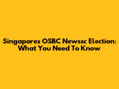 Singapore's OSBC Newssc Election: What You Need To Know