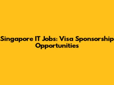 Singapore IT Jobs: Visa Sponsorship Opportunities
