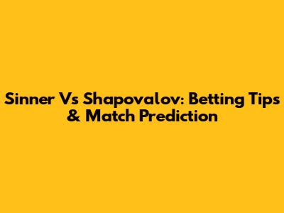 Sinner Vs Shapovalov: Betting Tips & Match Prediction