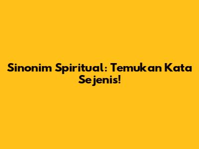Sinonim Spiritual: Temukan Kata Sejenis!