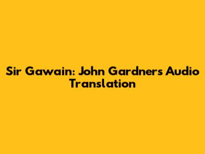 Sir Gawain: John Gardner's Audio Translation