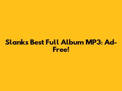 Slank's Best Full Album MP3: Ad-Free!