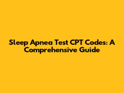 Sleep Apnea Test CPT Codes: A Comprehensive Guide