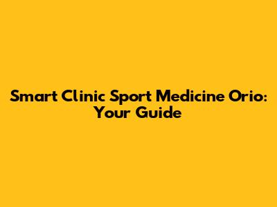 Smart Clinic Sport Medicine Orio: Your Guide