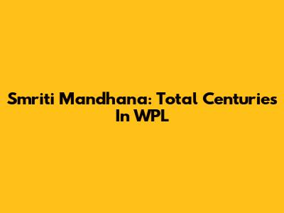 Smriti Mandhana: Total Centuries In WPL
