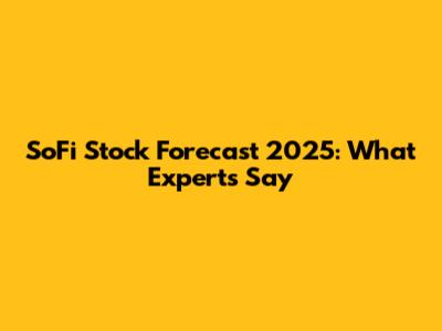 SoFi Stock Forecast 2025: What Experts Say