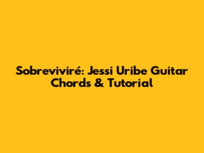 Sobreviviré: Jessi Uribe Guitar Chords & Tutorial