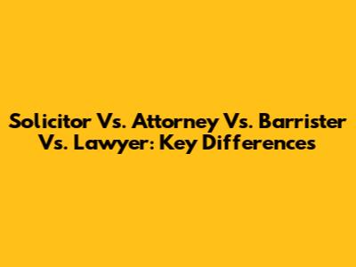 Solicitor Vs. Attorney Vs. Barrister Vs. Lawyer: Key Differences