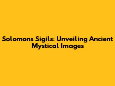 Solomon's Sigils: Unveiling Ancient Mystical Images