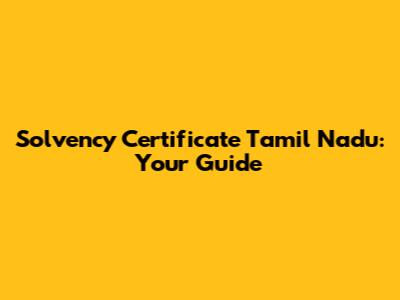 Solvency Certificate Tamil Nadu: Your Guide