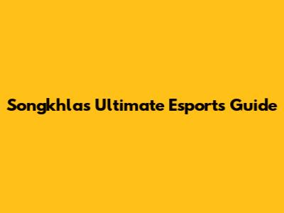 Songkhla's Ultimate Esports Guide