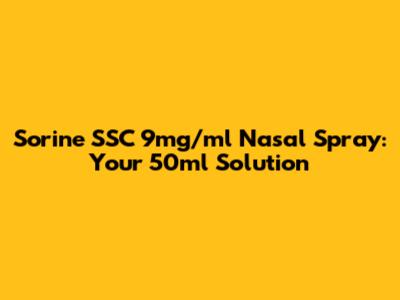 Sorine SSC 9mg/ml Nasal Spray: Your 50ml Solution