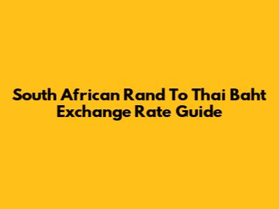 South African Rand To Thai Baht Exchange Rate Guide