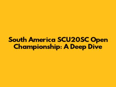 South America SCU20SC Open Championship: A Deep Dive