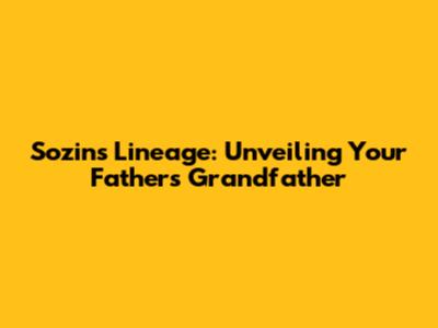 Sozin's Lineage: Unveiling Your Father's Grandfather