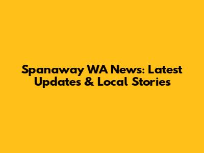 Spanaway WA News: Latest Updates & Local Stories