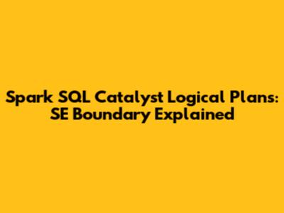 Spark SQL Catalyst Logical Plans: SE Boundary Explained