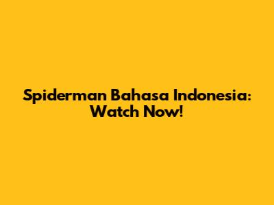 Spiderman Bahasa Indonesia: Watch Now!