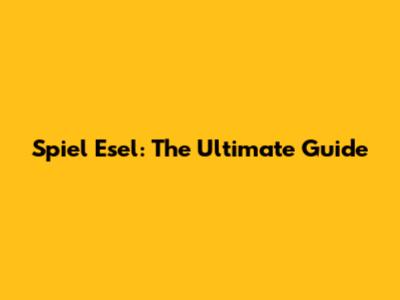 Spiel Esel: The Ultimate Guide