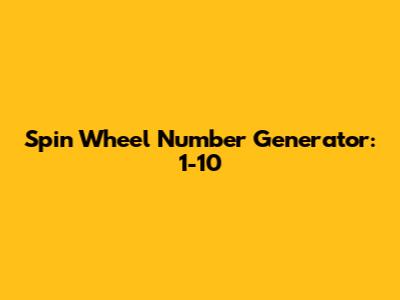 Spin Wheel Number Generator: 1-10