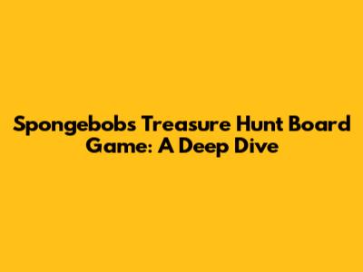 Spongebob's Treasure Hunt Board Game: A Deep Dive