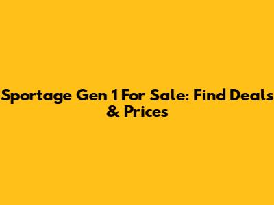 Sportage Gen 1 For Sale: Find Deals & Prices