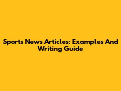 Sports News Articles: Examples And Writing Guide