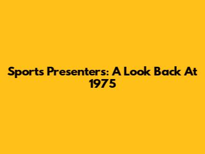 Sports Presenters: A Look Back At 1975