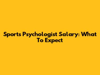 Sports Psychologist Salary: What To Expect