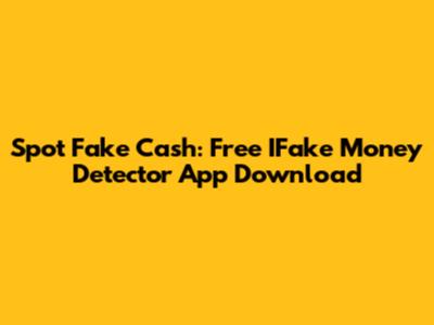 Spot Fake Cash: Free IFake Money Detector App Download
