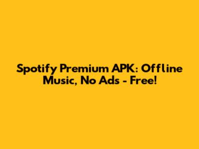 Spotify Premium APK: Offline Music, No Ads - Free!