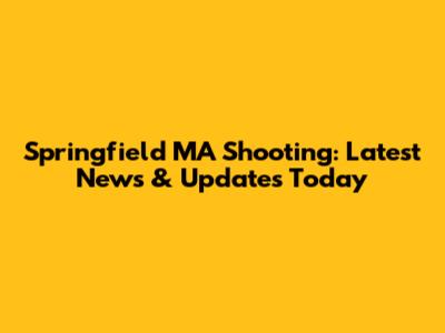 Springfield MA Shooting: Latest News & Updates Today