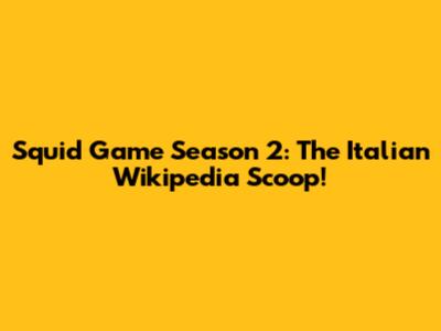 Squid Game Season 2: The Italian Wikipedia Scoop!