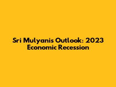 Sri Mulyani's Outlook: 2023 Economic Recession