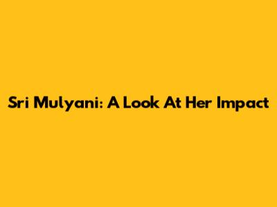 Sri Mulyani: A Look At Her Impact