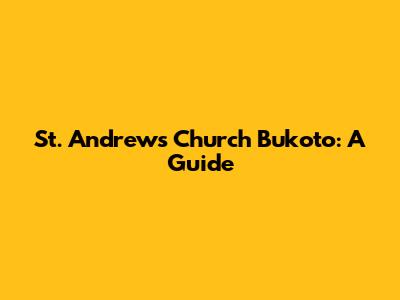 St. Andrew's Church Bukoto: A Guide
