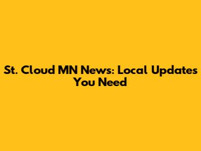 St. Cloud MN News: Local Updates You Need