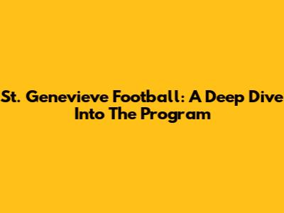 St. Genevieve Football: A Deep Dive Into The Program