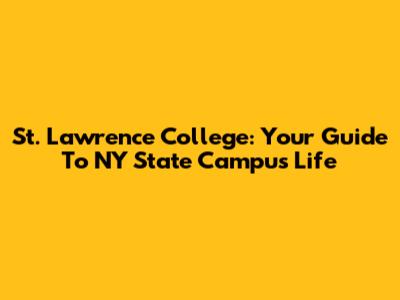 St. Lawrence College: Your Guide To NY State Campus Life