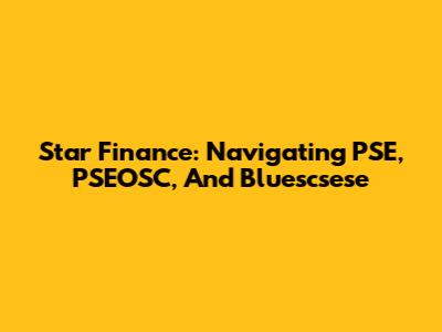 Star Finance: Navigating PSE, PSEOSC, And Bluescsese