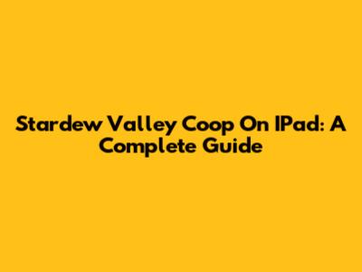 Stardew Valley Coop On IPad: A Complete Guide