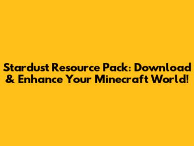 Stardust Resource Pack: Download & Enhance Your Minecraft World!