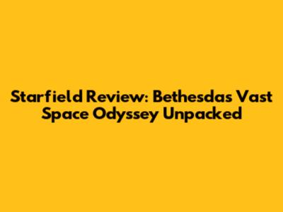 Starfield Review: Bethesda's Vast Space Odyssey Unpacked