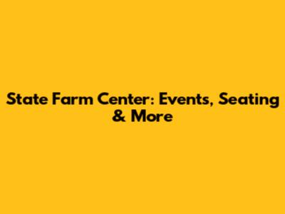 State Farm Center: Events, Seating & More