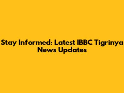 Stay Informed: Latest IBBC Tigrinya News Updates