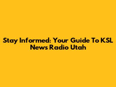Stay Informed: Your Guide To KSL News Radio Utah